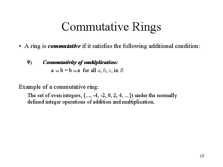 Commutative Rings • A ring is commutative if it satisfies the following additional condition: