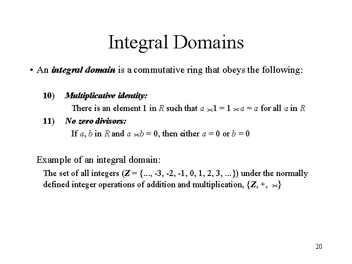 Integral Domains • An integral domain is a commutative ring that obeys the following:
