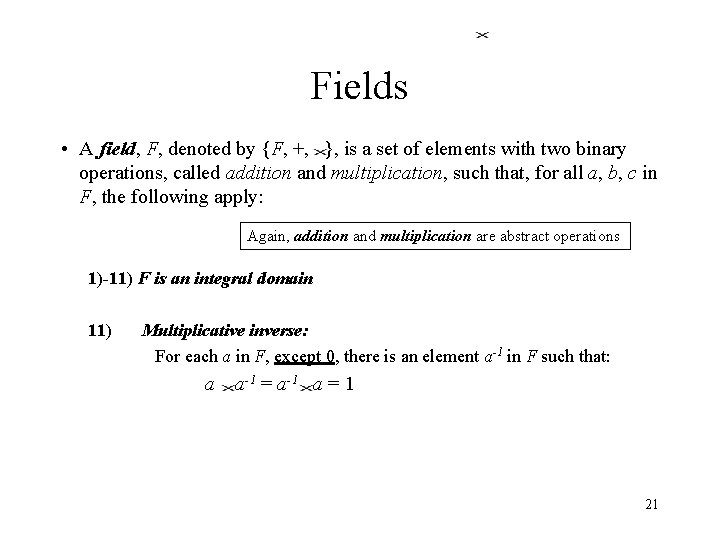Fields • A field, F, denoted by {F, +, }, is a set of