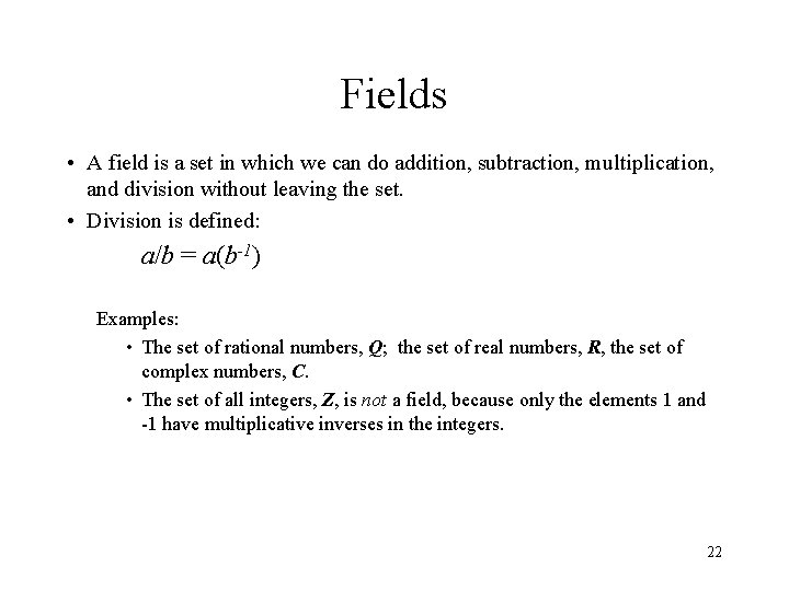 Fields • A field is a set in which we can do addition, subtraction,