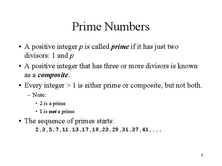 Prime Numbers • A positive integer p is called prime if it has just