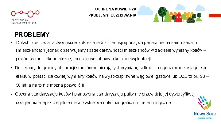 OCHRONA POWIETRZA PROBLEMY, OCZEKIWANIA PROBLEMY • Dotychczas ciężar aktywności w zakresie redukcji emisji spoczywa