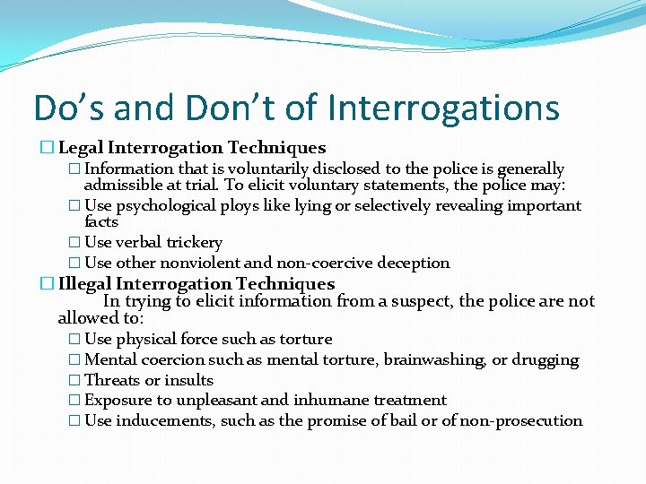 Do’s and Don’t of Interrogations � Legal Interrogation Techniques � Information that is voluntarily