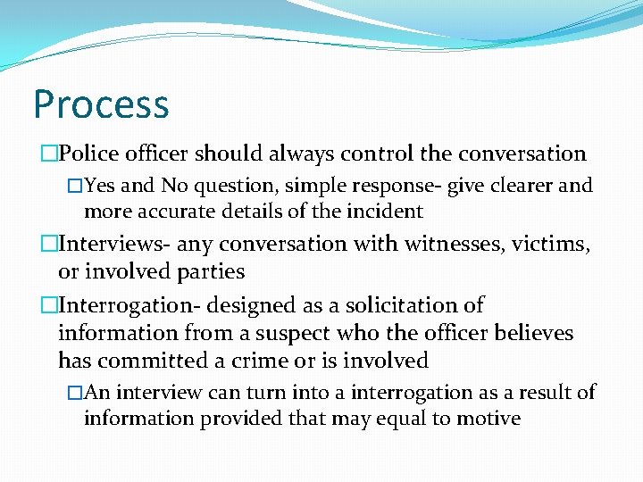 Process �Police officer should always control the conversation �Yes and No question, simple response-