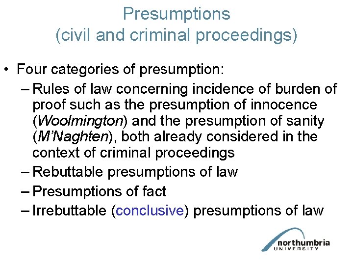 Presumptions (civil and criminal proceedings) • Four categories of presumption: – Rules of law