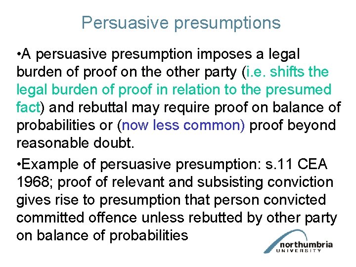 Persuasive presumptions • A persuasive presumption imposes a legal burden of proof on the