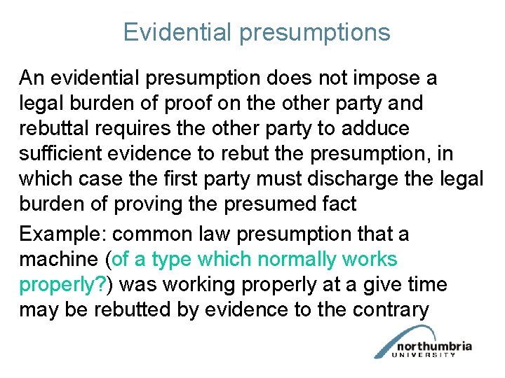 Evidential presumptions An evidential presumption does not impose a legal burden of proof on