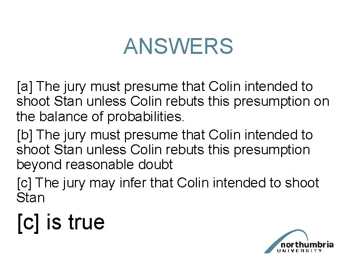 ANSWERS [a] The jury must presume that Colin intended to shoot Stan unless Colin