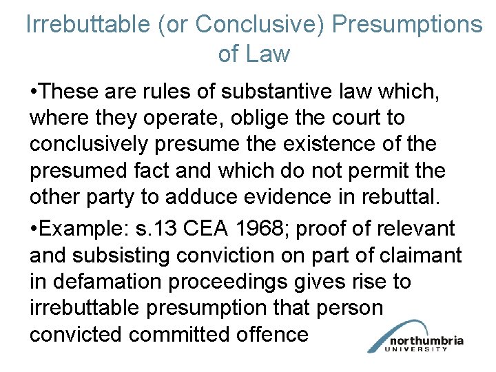Irrebuttable (or Conclusive) Presumptions of Law • These are rules of substantive law which,