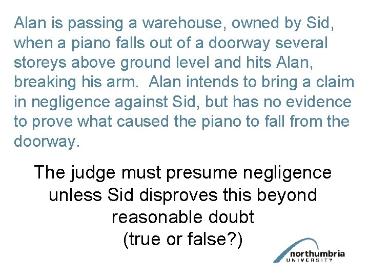 Alan is passing a warehouse, owned by Sid, when a piano falls out of