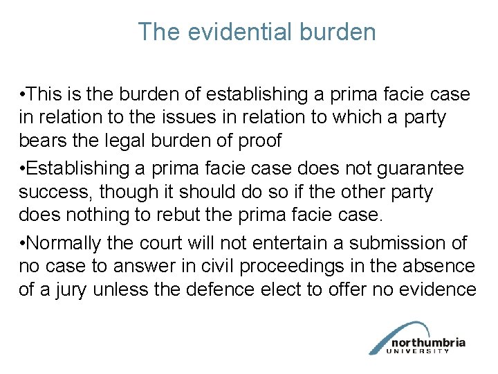 The evidential burden • This is the burden of establishing a prima facie case