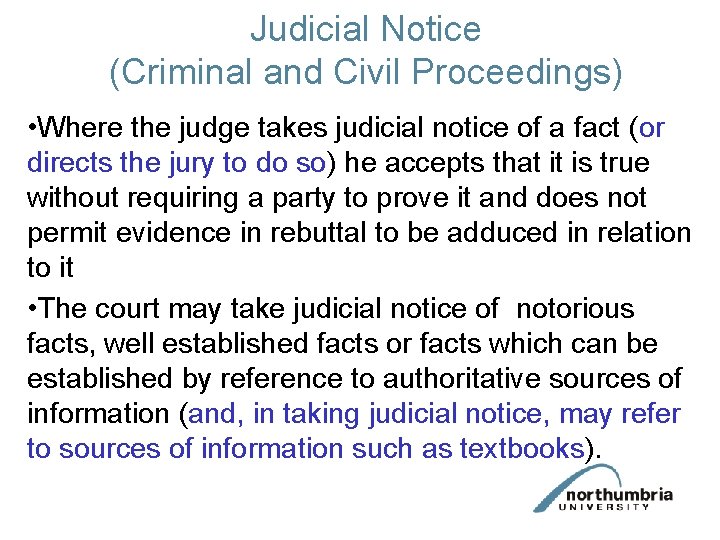 Judicial Notice (Criminal and Civil Proceedings) • Where the judge takes judicial notice of