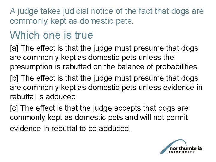 A judge takes judicial notice of the fact that dogs are commonly kept as