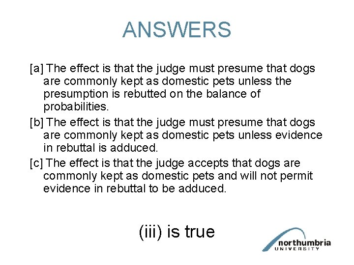 ANSWERS [a] The effect is that the judge must presume that dogs are commonly