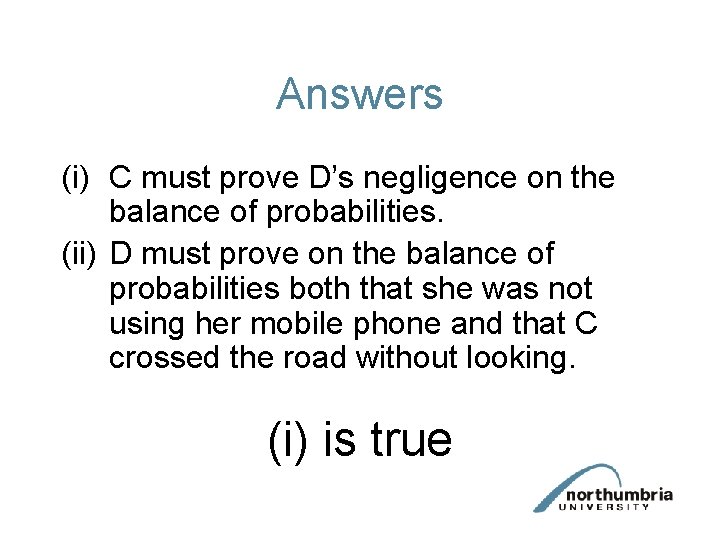 Answers (i) C must prove D’s negligence on the balance of probabilities. (ii) D