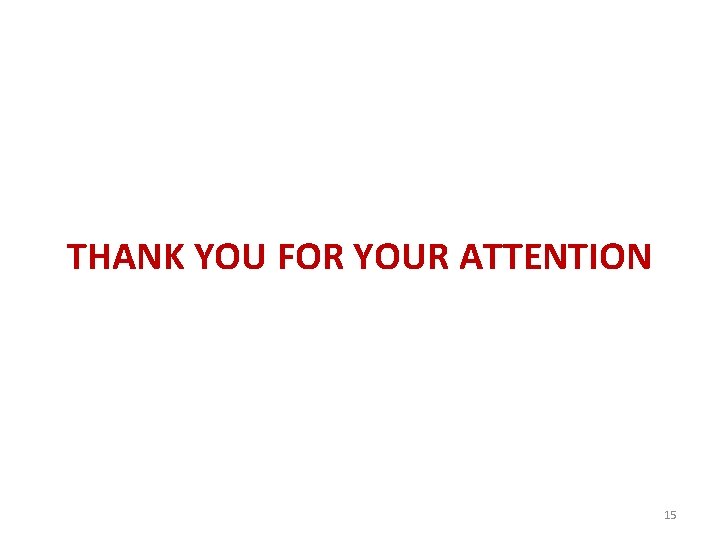 THANK YOU FOR YOUR ATTENTION 15 