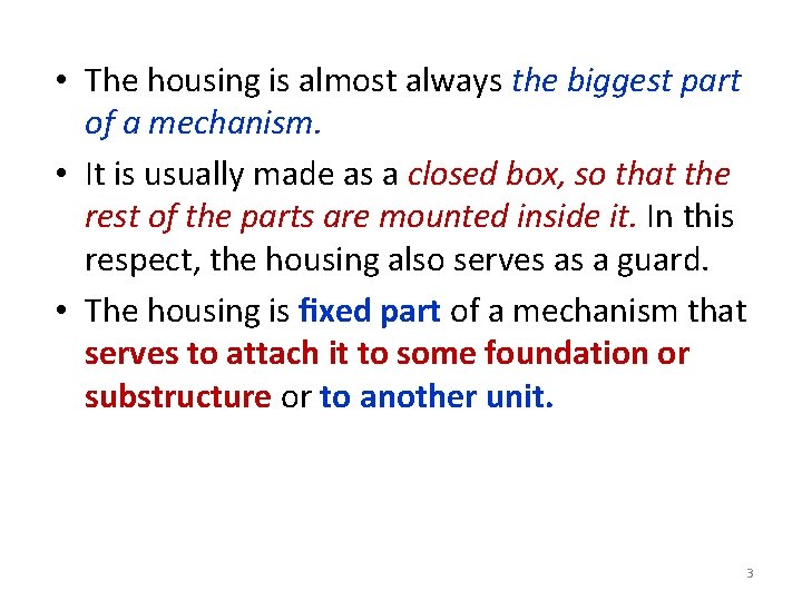  • The housing is almost always the biggest part of a mechanism. •