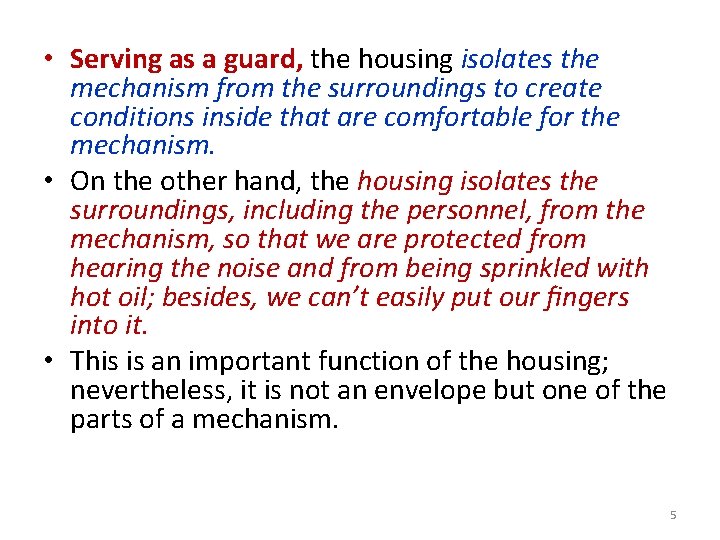  • Serving as a guard, the housing isolates the mechanism from the surroundings
