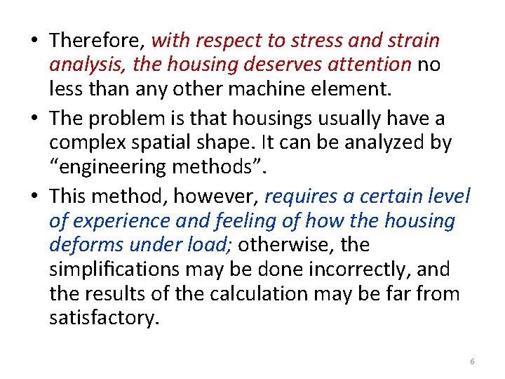  • Therefore, with respect to stress and strain analysis, the housing deserves attention