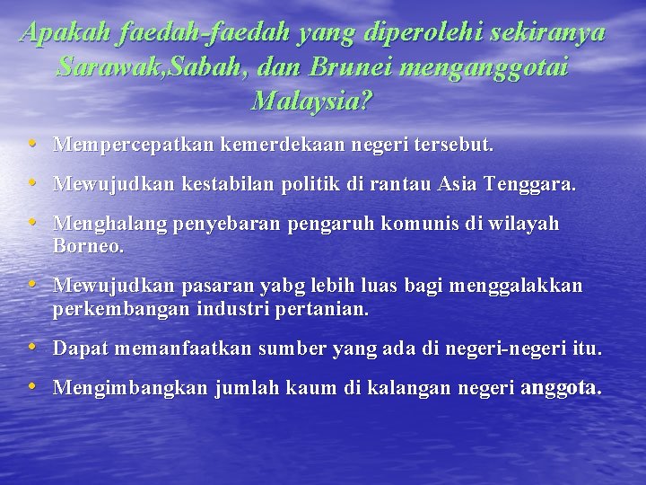 Apakah faedah-faedah yang diperolehi sekiranya Sarawak, Sabah, dan Brunei menganggotai Malaysia? • • •