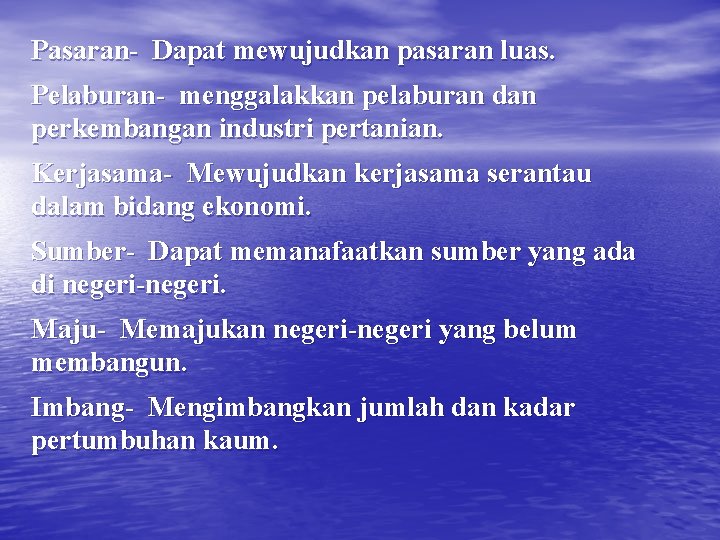 Pasaran- Dapat mewujudkan pasaran luas. Pelaburan- menggalakkan pelaburan dan perkembangan industri pertanian. Kerjasama- Mewujudkan