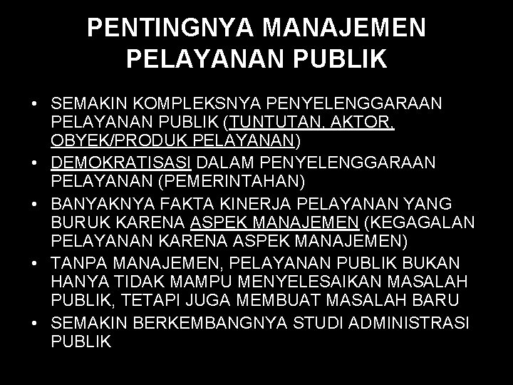 PENTINGNYA MANAJEMEN PELAYANAN PUBLIK • SEMAKIN KOMPLEKSNYA PENYELENGGARAAN PELAYANAN PUBLIK (TUNTUTAN, AKTOR, OBYEK/PRODUK PELAYANAN)