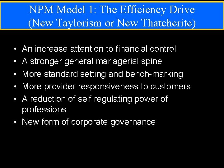 NPM Model 1: The Efficiency Drive (New Taylorism or New Thatcherite) • • •