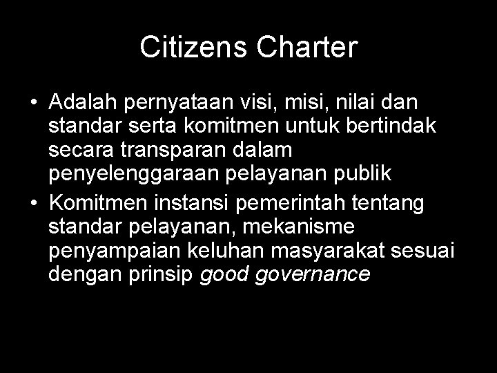 Citizens Charter • Adalah pernyataan visi, misi, nilai dan standar serta komitmen untuk bertindak