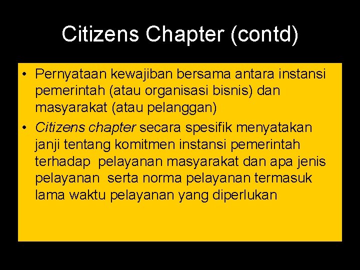Citizens Chapter (contd) • Pernyataan kewajiban bersama antara instansi pemerintah (atau organisasi bisnis) dan