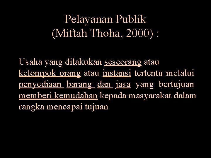 Pelayanan Publik (Miftah Thoha, 2000) : Usaha yang dilakukan seseorang atau kelompok orang atau