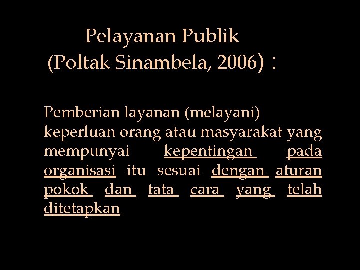 Pelayanan Publik (Poltak Sinambela, 2006) : Pemberian layanan (melayani) keperluan orang atau masyarakat yang