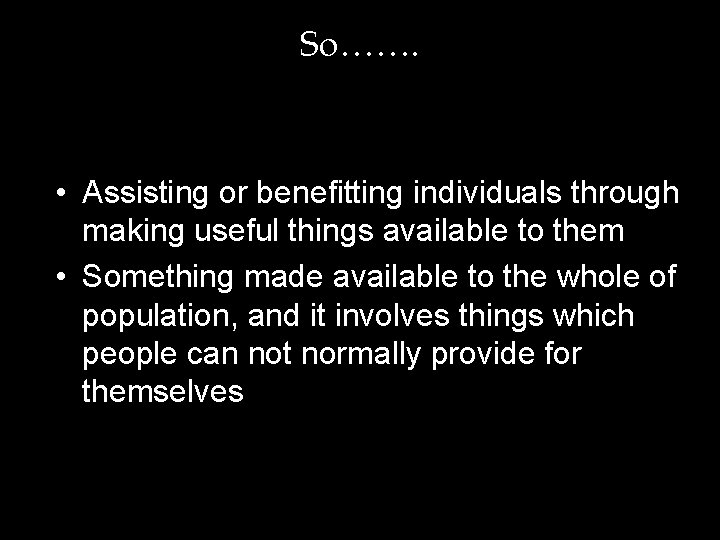 So……. • Assisting or benefitting individuals through making useful things available to them •