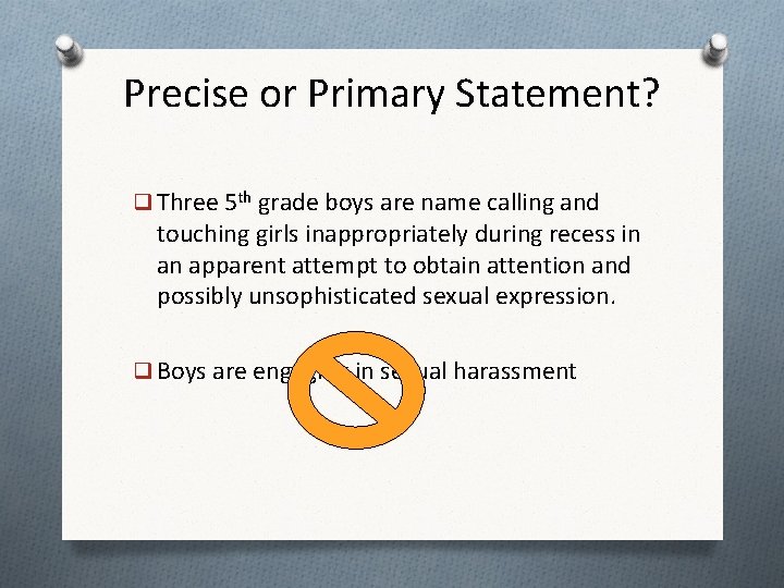 Precise or Primary Statement? q Three 5 th grade boys are name calling and Precise or Primary Statement? q Three 5 th grade boys are name calling and