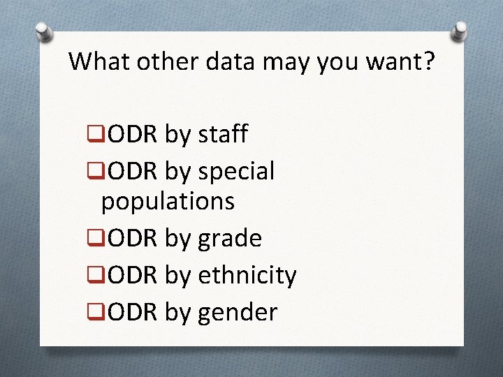What other data may you want? q. ODR by staff q. ODR by special What other data may you want? q. ODR by staff q. ODR by special