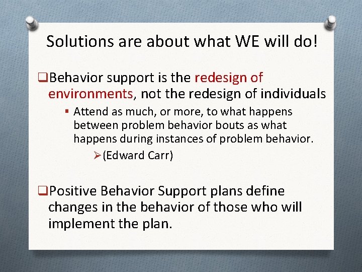 Solutions are about what WE will do! q. Behavior support is the redesign of Solutions are about what WE will do! q. Behavior support is the redesign of