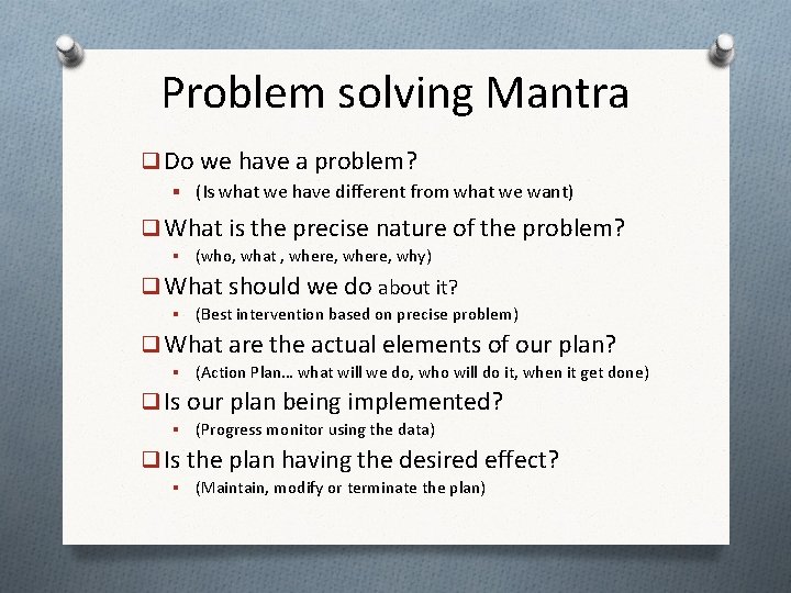 Problem solving Mantra q Do we have a problem? § (Is what we have Problem solving Mantra q Do we have a problem? § (Is what we have