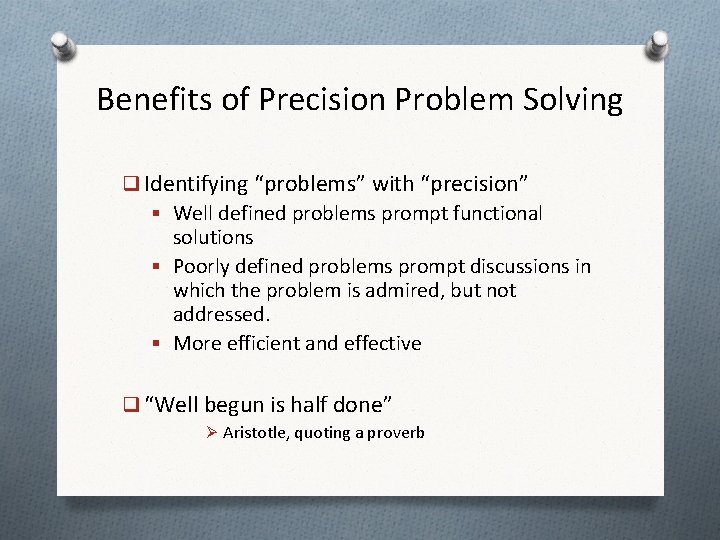 Benefits of Precision Problem Solving q Identifying “problems” with “precision” § Well defined problems Benefits of Precision Problem Solving q Identifying “problems” with “precision” § Well defined problems