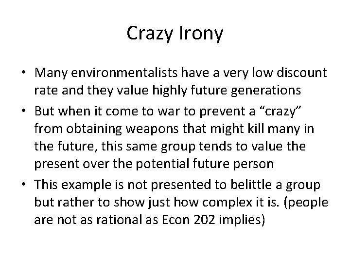 Crazy Irony • Many environmentalists have a very low discount rate and they value