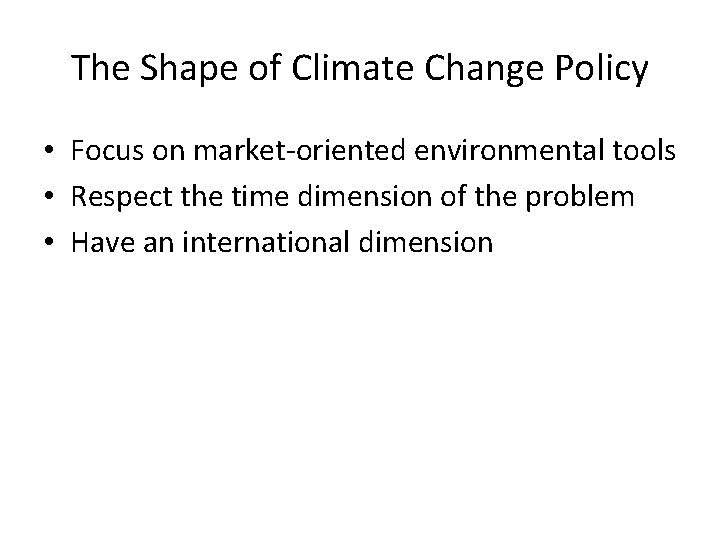 The Shape of Climate Change Policy • Focus on market-oriented environmental tools • Respect