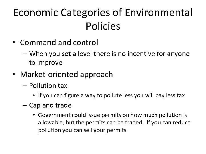 Economic Categories of Environmental Policies • Command control – When you set a level