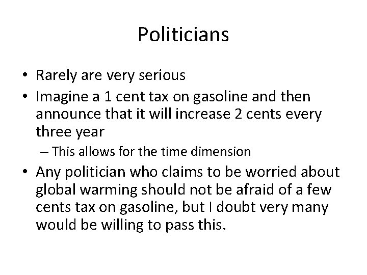 Politicians • Rarely are very serious • Imagine a 1 cent tax on gasoline