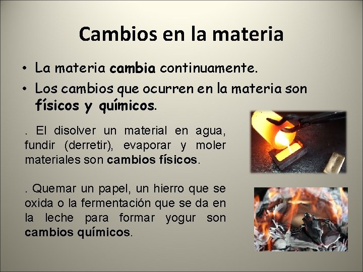 Cambios en la materia • La materia cambia continuamente. • Los cambios que ocurren