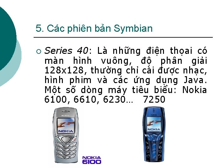 5. Các phiên bản Symbian ¡ Series 40: Là những điện thọai có màn