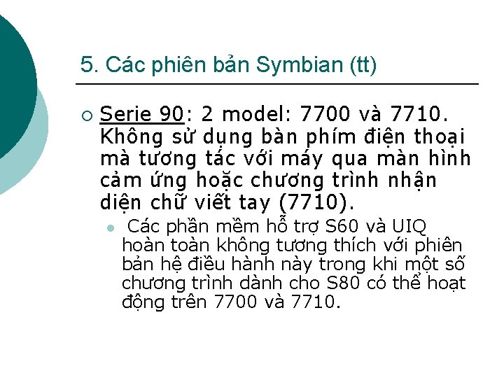 5. Các phiên bản Symbian (tt) ¡ Serie 90: 2 model: 7700 và 7710.