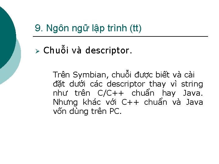 9. Ngôn ngữ lập trình (tt) Ø Chuỗi và descriptor. Trên Symbian, chuỗi được