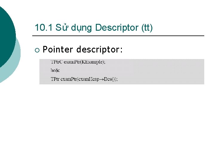 10. 1 Sử dụng Descriptor (tt) ¡ Pointer descriptor: 