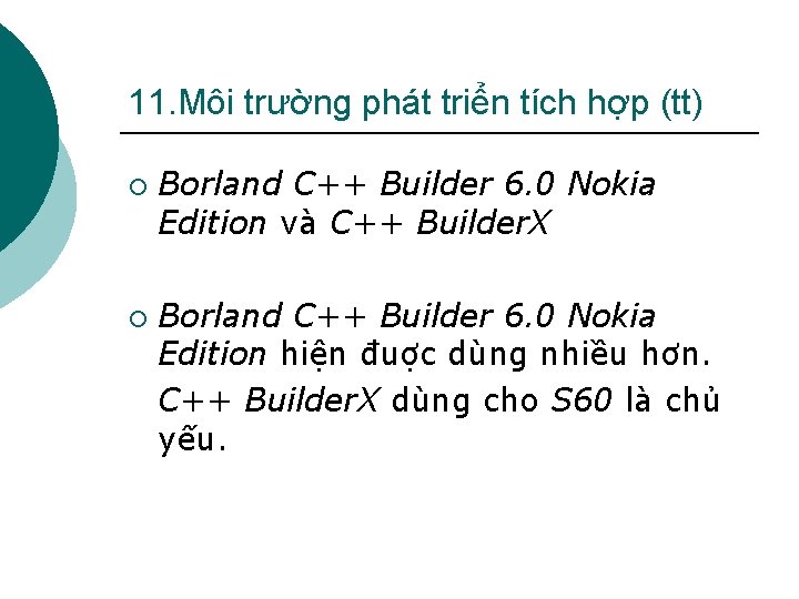 11. Môi trường phát triển tích hợp (tt) ¡ ¡ Borland C++ Builder 6.