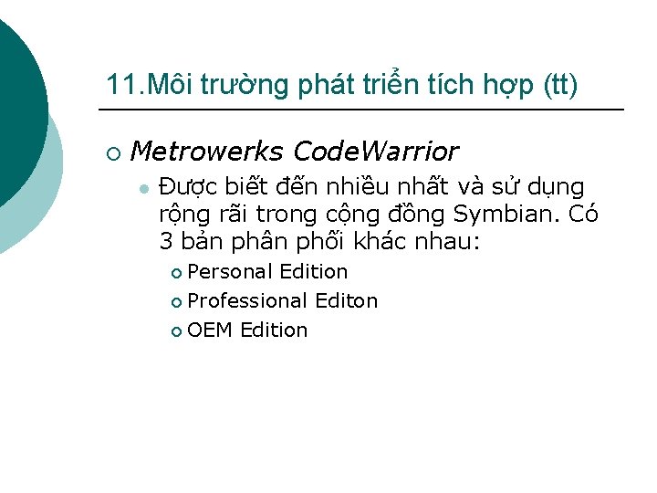 11. Môi trường phát triển tích hợp (tt) ¡ Metrowerks Code. Warrior l Được