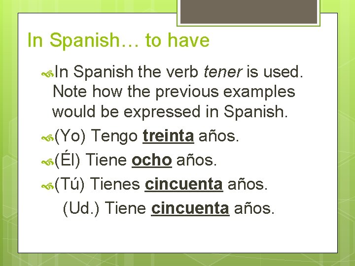 In Spanish… to have In Spanish the verb tener is used. Note how the