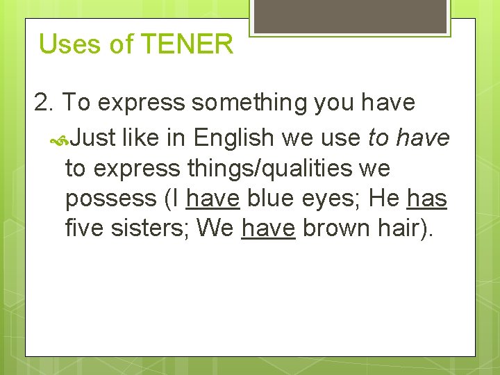 Uses of TENER 2. To express something you have Just like in English we